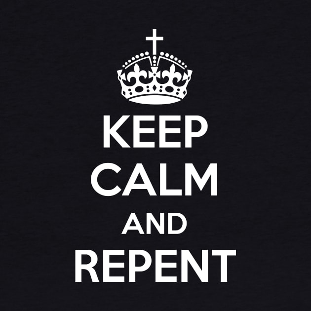 Keep Calm and Repent (white text) by VinceField